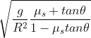 \sqrt{\frac{g}{R^{2}}\frac{\mu _{s}+tan\theta }{1-\mu _{s}tan\theta }}
